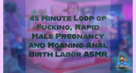 45 Minute Loop of Fucking, Rapid Male Pregnancy and Moaning Anal Birth Labor ASMR – 45:00