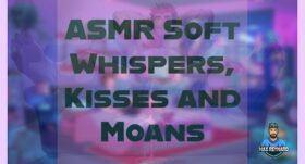 ASMR Soft Whispers, Kisses and Moans – 30:30