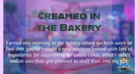 Creamed in the Bakery – 9:42