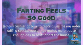 Farting Feels So Good – 7:24