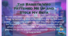 The Barista Who Fattened Me Up and Stole My Beta – 21:46