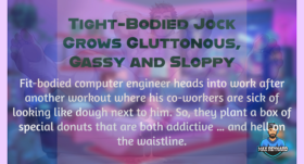 Tight-Bodied Jock Grows Gluttonous, Gassy and Sloppy – 7:31