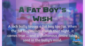 A Fat Boy’s Wish – 5:58