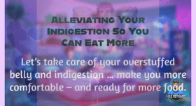 Alleviating Your Indigestion so You Can Eat More – 7:04