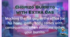 Chorizo Burrito with Extra Gas – 5:25