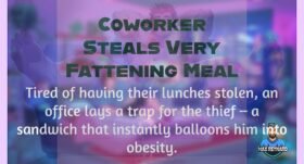 Coworker Steals Very Fattening Meal – 5:09