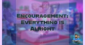 Encouragement: Everything is Alright – 0:45