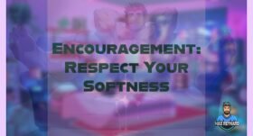 Encouragement: Respect Your Softness – 1:13