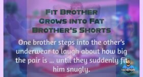 Fit Brother Grows into Fat Brother’s Shorts – 3:00