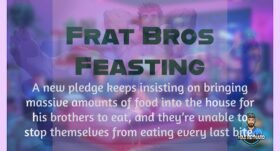 Frat Bros Feasting – 7:30