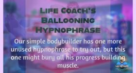 Life Coach’s Ballooning Hypnophrase – 3:07