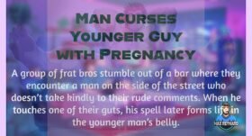 Man Curses Younger Guy with Pregnancy – 6:04