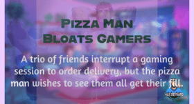 Pizza Man Bloats Gamers – 5:03