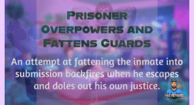 Prisoner Overpowers and Fattens Guard – 7:28