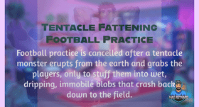 Tentacle Fattening Football Practice – 3:00