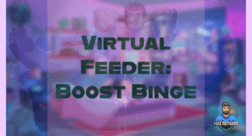 Virtual Feeder: Boost Binge – 2:03:00