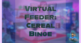 Virtual Feeder: Cereal Binge – 32:58