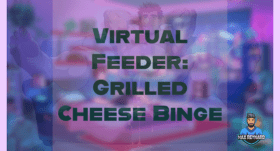 Virtual Feeder: Grilled Cheese Binge – 33:40