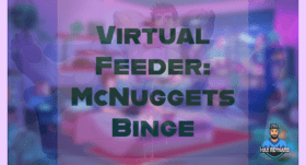 Virtual Feeder: McNuggets Binge – 33:25